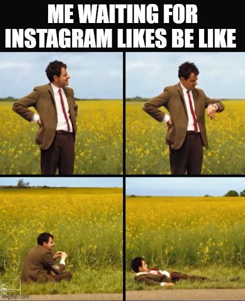 Waiting for Insta likes | ME WAITING FOR INSTAGRAM LIKES BE LIKE | image tagged in mr bean waiting | made w/ Imgflip meme maker