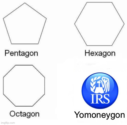 Creative title | Yomoneygon | image tagged in memes,pentagon hexagon octagon | made w/ Imgflip meme maker