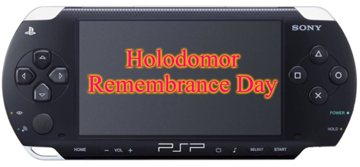 Sony PSP-1000 | Holodomor Remembrance Day | image tagged in sony psp-1000,holodomor remembrance day,holodomor,slavic | made w/ Imgflip meme maker
