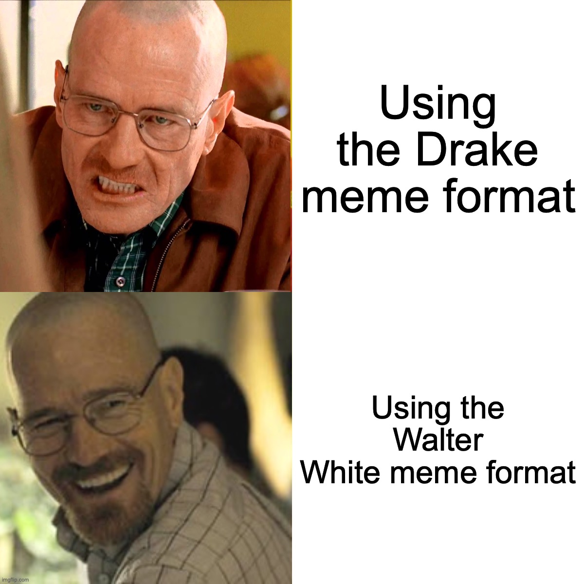 Walter White Drake meme | Using the Drake meme format; Using the Walter White meme format | image tagged in memes,drake hotline bling,breaking bad | made w/ Imgflip meme maker