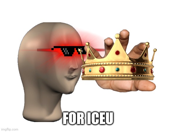 FOR ICEU | made w/ Imgflip meme maker