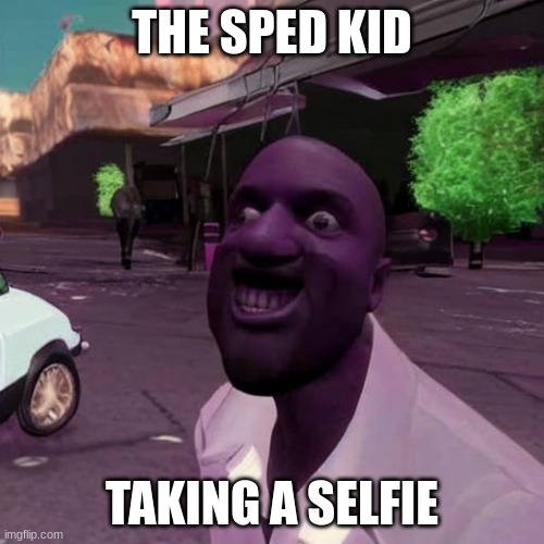 THE SPED KID; TAKING A SELFIE | made w/ Imgflip meme maker