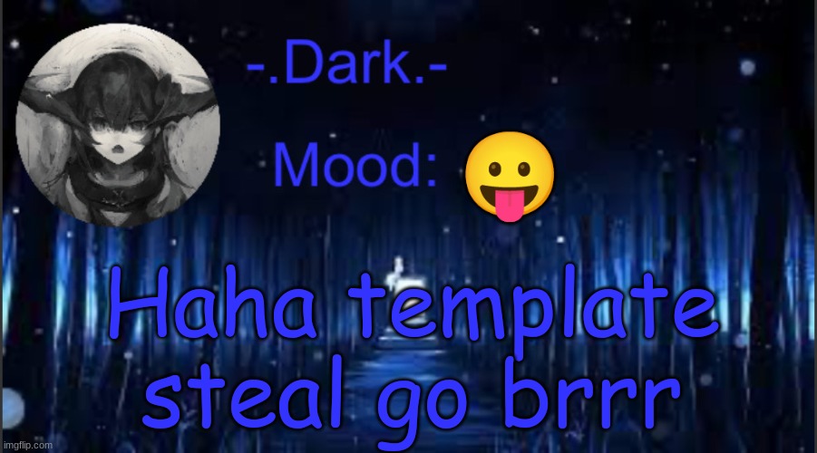 . | 😛; Haha template steal go brrr | image tagged in dark s blue announcement temp | made w/ Imgflip meme maker