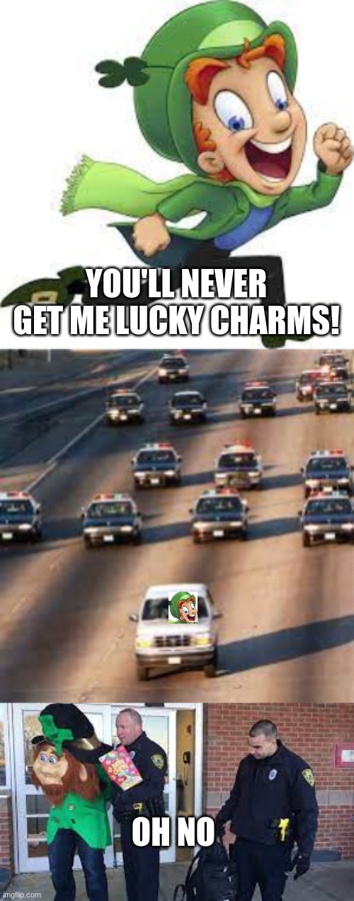 Lucky charms | YOU'LL NEVER GET ME LUCKY CHARMS! OH NO | image tagged in funny,memes,funny memes,leprechaun | made w/ Imgflip meme maker