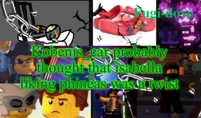 FDAT13 | Kobenis_car probably thought that isabella liking phineas was a twist | image tagged in fdat13 | made w/ Imgflip meme maker