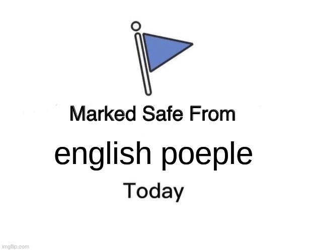 Marked Safe From Meme | english poeple | image tagged in memes,marked safe from | made w/ Imgflip meme maker
