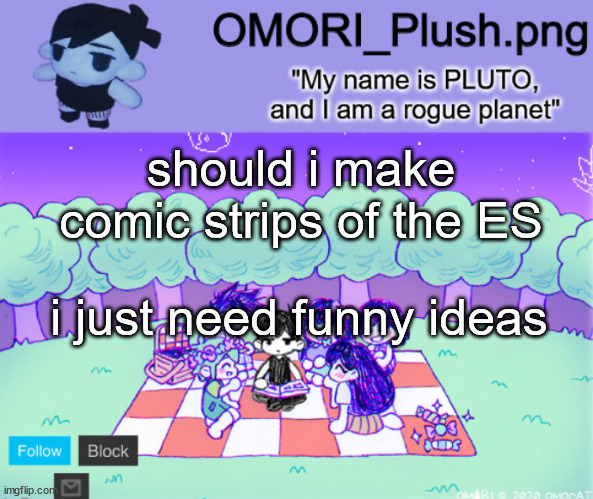 omor plush | should i make comic strips of the ES; i just need funny ideas | image tagged in omor plush | made w/ Imgflip meme maker