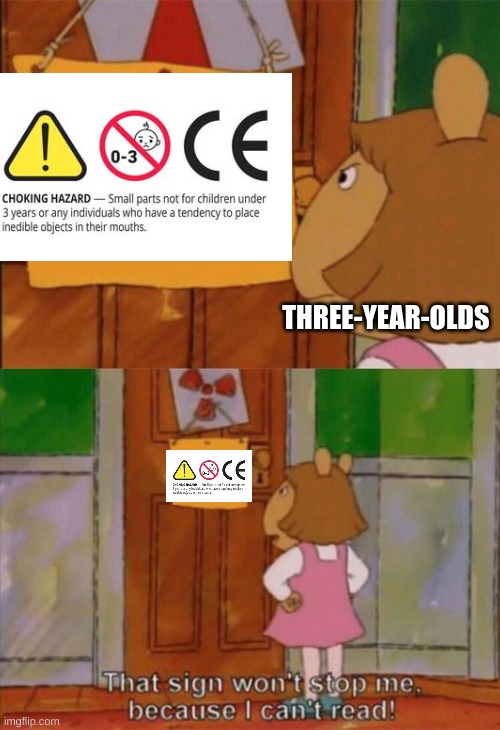 Based on a true story | THREE-YEAR-OLDS | image tagged in dw sign won't stop me because i can't read | made w/ Imgflip meme maker