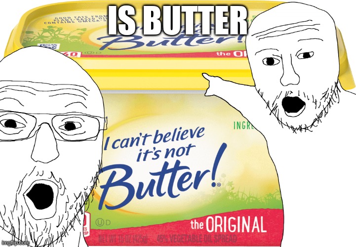 IS BUTTER | made w/ Imgflip meme maker