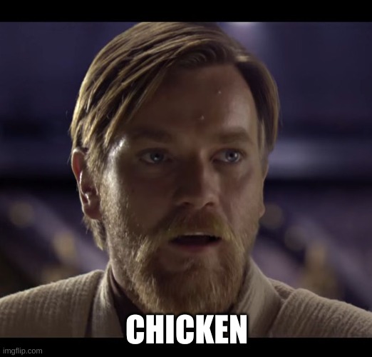 Hello there | CHICKEN | image tagged in hello there | made w/ Imgflip meme maker