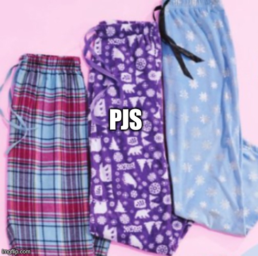 PJS | image tagged in pj pants season | made w/ Imgflip meme maker