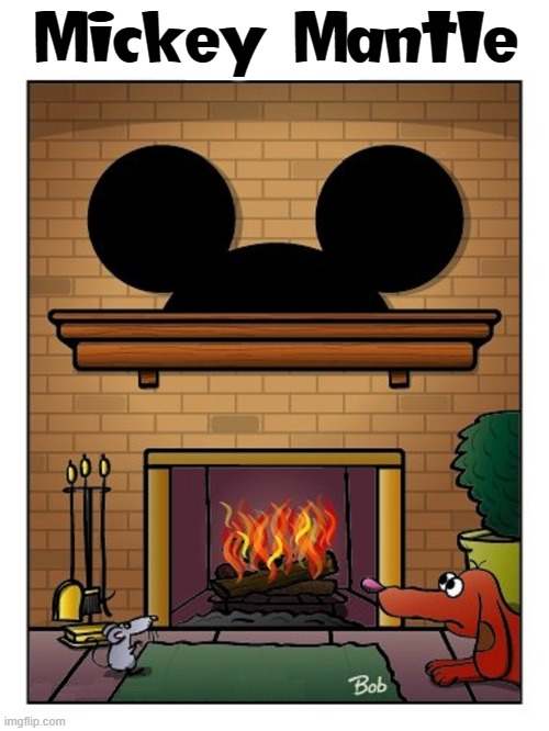 Mickey Mantle | image tagged in vince vance,mickey mouse,comics/cartoons,memes,fireplace,dogs | made w/ Imgflip meme maker
