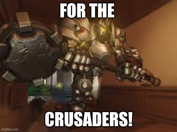 rienhardt | FOR THE; CRUSADERS! | image tagged in rienhardt | made w/ Imgflip meme maker