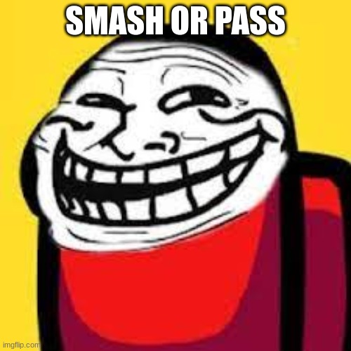 SMASH OR PASS | made w/ Imgflip meme maker