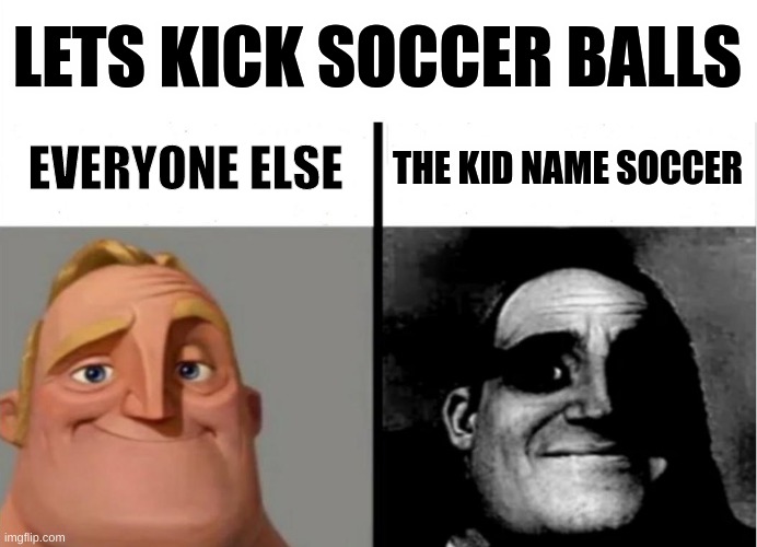 Oh no | LETS KICK SOCCER BALLS; EVERYONE ELSE; THE KID NAME SOCCER | image tagged in gym,dark humor | made w/ Imgflip meme maker