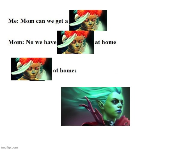 muerta dota2 | image tagged in mom can we have | made w/ Imgflip meme maker