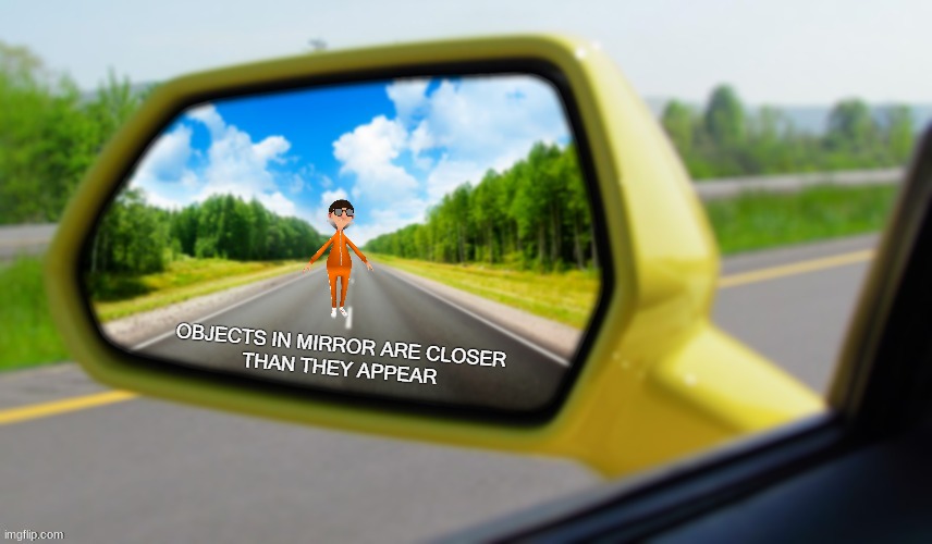 r u n | image tagged in objects in mirror closer than they appear | made w/ Imgflip meme maker