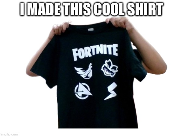 I MADE THIS COOL SHIRT | made w/ Imgflip meme maker