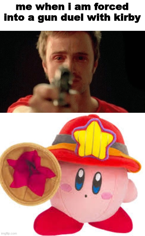 wah | me when i am forced into a gun duel with kirby | image tagged in jesse pinkman pointing gun | made w/ Imgflip meme maker