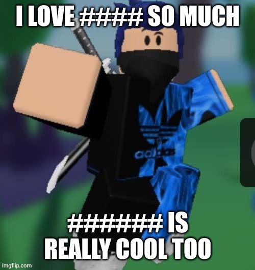 Roblox: | I LOVE #### SO MUCH; ###### IS REALLY COOL TOO | image tagged in mr beeeeeaaaaaa | made w/ Imgflip meme maker