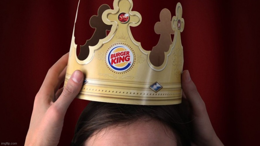 Burger King | image tagged in burger king | made w/ Imgflip meme maker