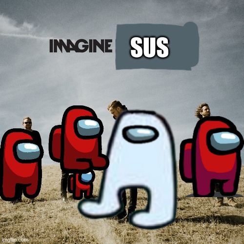 Imagine sus |  SUS | image tagged in memes,funny,among us | made w/ Imgflip meme maker