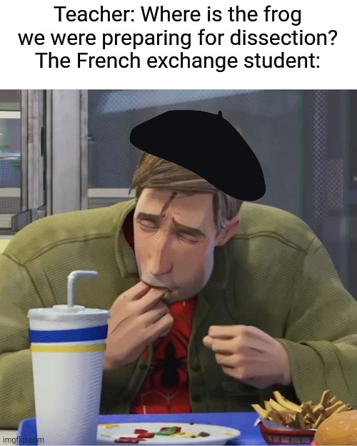 As a european, I can confirm the French eat frogs. | Teacher: Where is the frog we were preparing for dissection?
The French exchange student: | image tagged in kermit the frog,was eaten by,spiderman,memes | made w/ Imgflip meme maker