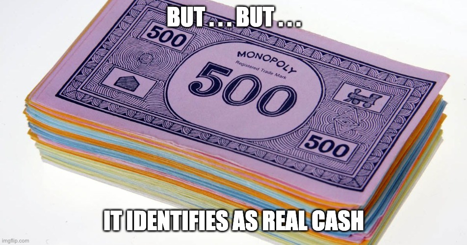 Accept it as real cash or the woke mob will cancel you . . . | BUT . . . BUT . . . IT IDENTIFIES AS REAL CASH | image tagged in monopoly money,xy chromosomes | made w/ Imgflip meme maker