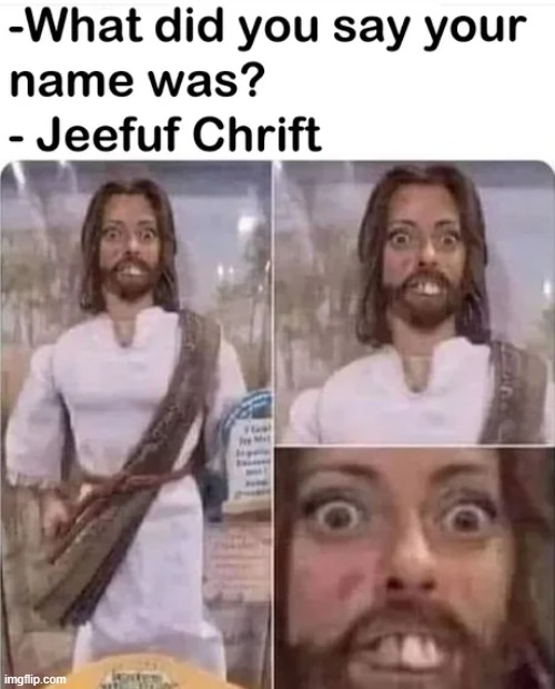 jeefuf chrift | image tagged in jesus christ,why are you reading the tags | made w/ Imgflip meme maker