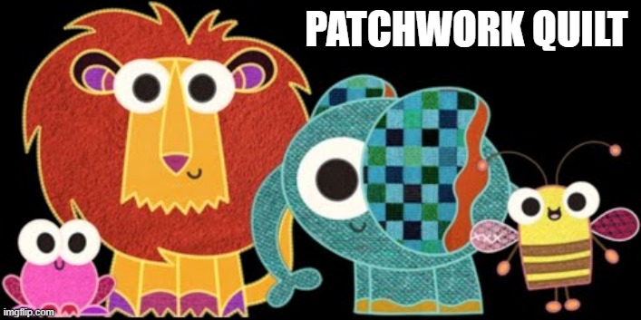 Patchwork Pals | PATCHWORK QUILT | image tagged in patchwork pals | made w/ Imgflip meme maker