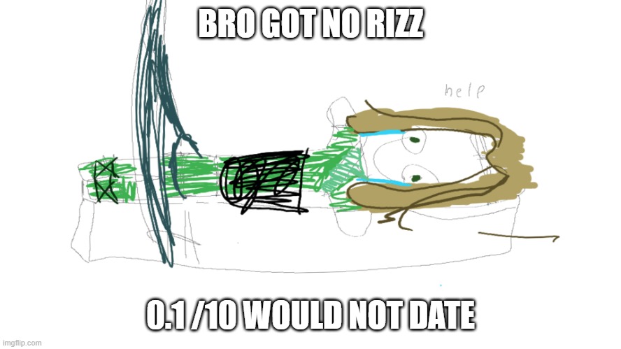 BRO GOT NO RIZZ 0.1 /10 WOULD NOT DATE | image tagged in lloyd in the femr breaker badly drawn | made w/ Imgflip meme maker