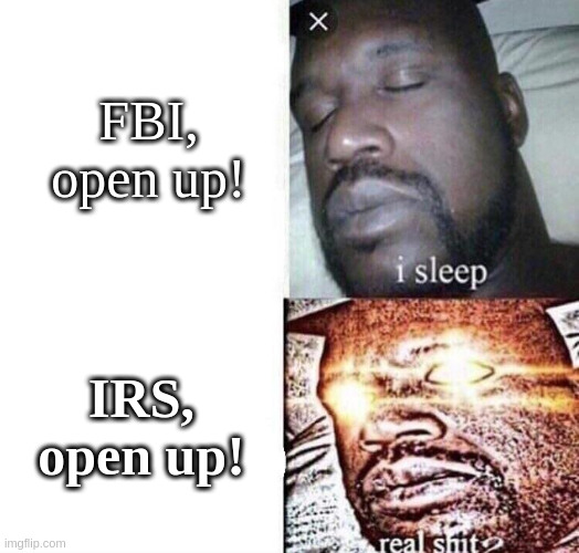 insert creative title | FBI, open up! IRS, open up! | made w/ Imgflip meme maker