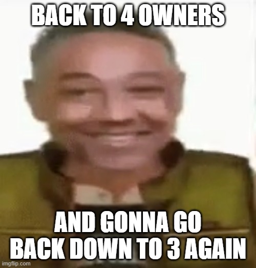 when good friday comes around... | BACK TO 4 OWNERS; AND GONNA GO BACK DOWN TO 3 AGAIN | image tagged in gustavo vance | made w/ Imgflip meme maker