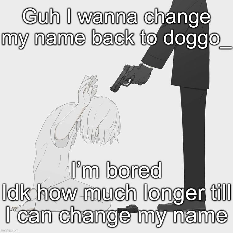 Avogado6 | Guh I wanna change my name back to doggo_; I’m bored
Idk how much longer till I can change my name | image tagged in avogado6 | made w/ Imgflip meme maker