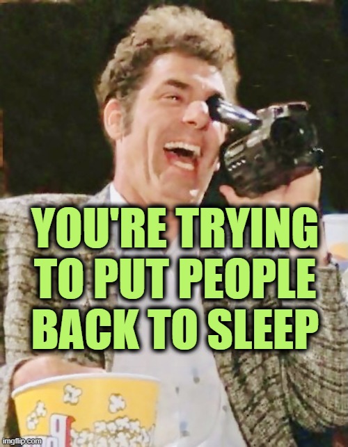 YOU'RE TRYING TO PUT PEOPLE BACK TO SLEEP | made w/ Imgflip meme maker