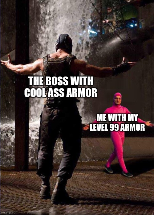 I still have better defence | THE BOSS WITH COOL ASS ARMOR; ME WITH MY LEVEL 99 ARMOR | image tagged in pink guy vs bane | made w/ Imgflip meme maker