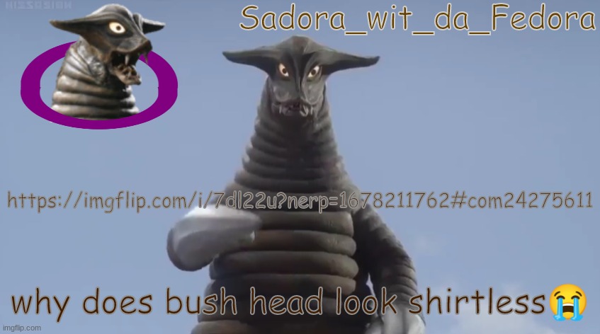 bkj | https://imgflip.com/i/7dl22u?nerp=1678211762#com24275611; why does bush head look shirtless😭 | made w/ Imgflip meme maker