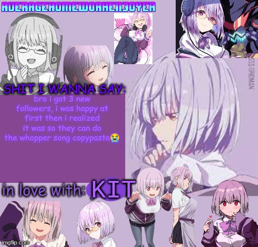 homeworks akane temp mf | bro i got 3 new followers, i was happy at first then i realized it was so they can do the whopper song copypasta😭 | image tagged in homeworks akane temp mf | made w/ Imgflip meme maker
