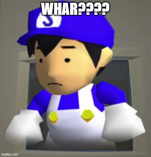 WHAR???? | image tagged in unsettled smg4 | made w/ Imgflip meme maker