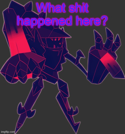 Necrozma OC | What shit happened here? | image tagged in necrozma oc | made w/ Imgflip meme maker