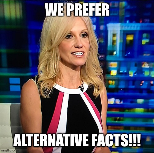 Kellyanne Conway | WE PREFER ALTERNATIVE FACTS!!! | image tagged in kellyanne conway | made w/ Imgflip meme maker