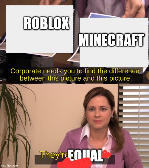 They are the same image | ROBLOX MINECRAFT EQUAL | image tagged in they are the same image | made w/ Imgflip meme maker