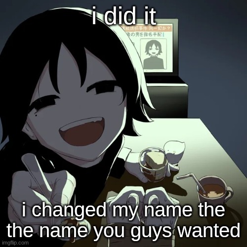 avogado6 | i did it; i changed my name the the name you guys wanted | image tagged in avogado6 | made w/ Imgflip meme maker