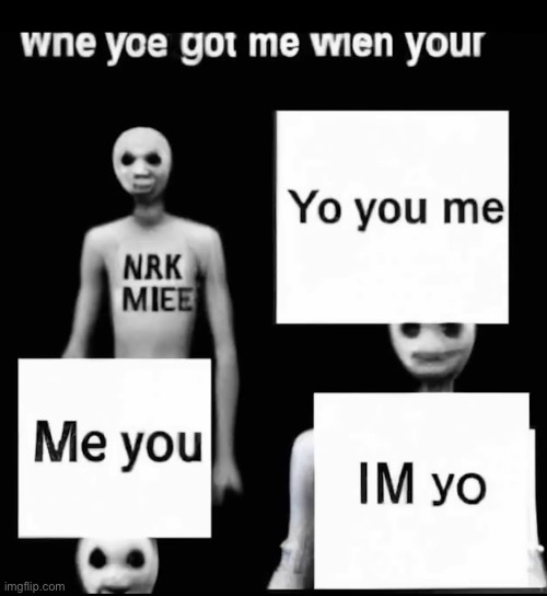 . | made w/ Imgflip meme maker