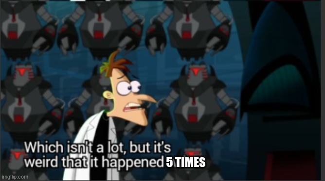 5 TIMES | made w/ Imgflip meme maker