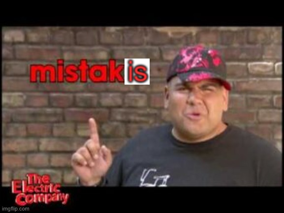 Mistakis | made w/ Imgflip meme maker