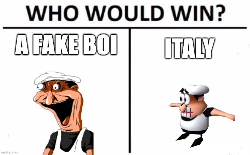 Who wins? | A FAKE BOI; ITALY | image tagged in memes,who would win | made w/ Imgflip meme maker