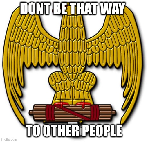 FASIST | DONT BE THAT WAY TO OTHER PEOPLE | image tagged in fasist | made w/ Imgflip meme maker