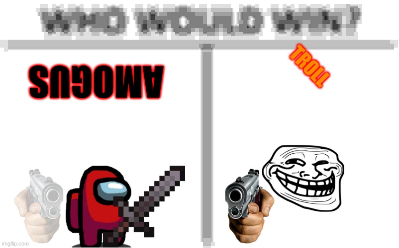 Who Would Win? Meme | AMOGUS; TROLL | image tagged in memes,who would win | made w/ Imgflip meme maker