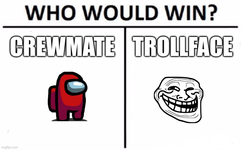 Points?? | CREWMATE; TROLLFACE | image tagged in memes,who would win | made w/ Imgflip meme maker